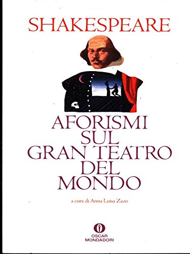 aforismi sul gran teatro del mondo shakespeare william 9788804363842