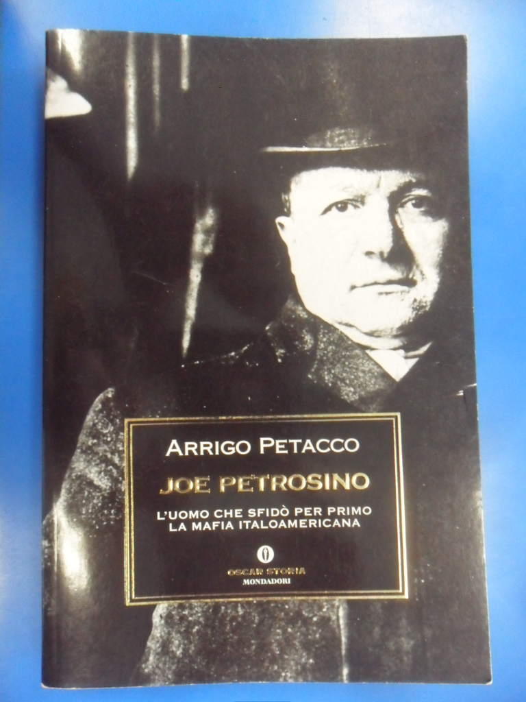 Joe Petrosino l\'uomo che sfido per primo la mafia italoamericana Petacco Arrigo 8804501170