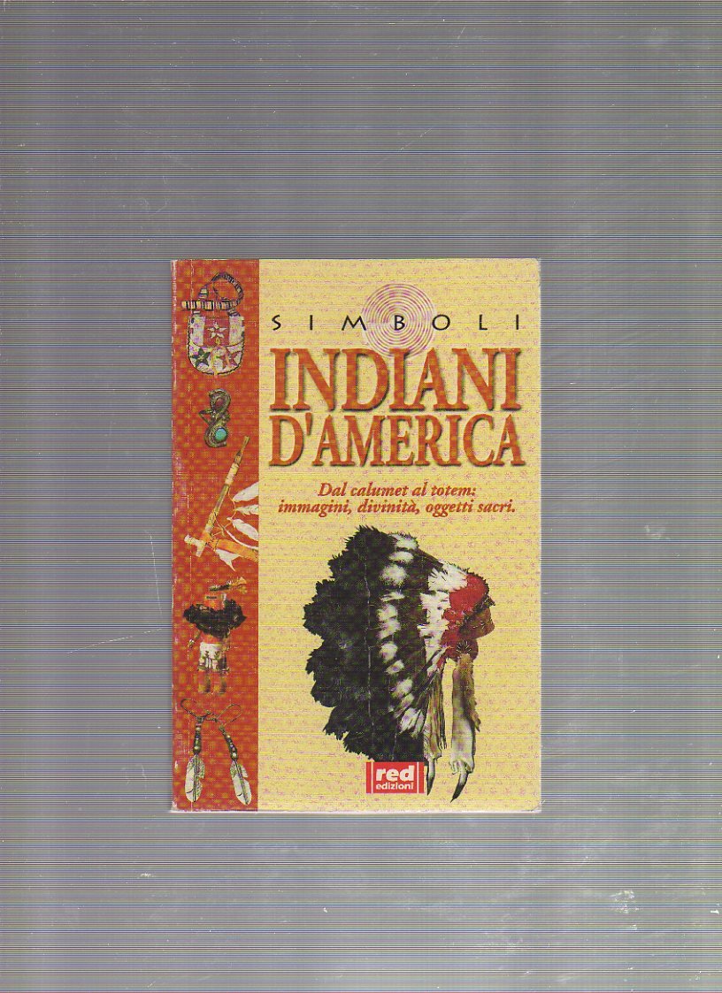 indiani d\'america dal calumet al totem immagini divinita oggetti sacri AAVV 8870319407