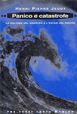 panico e catastrofe la cultura del disastro e l\'estasi del rischio jeudy 9788876482670